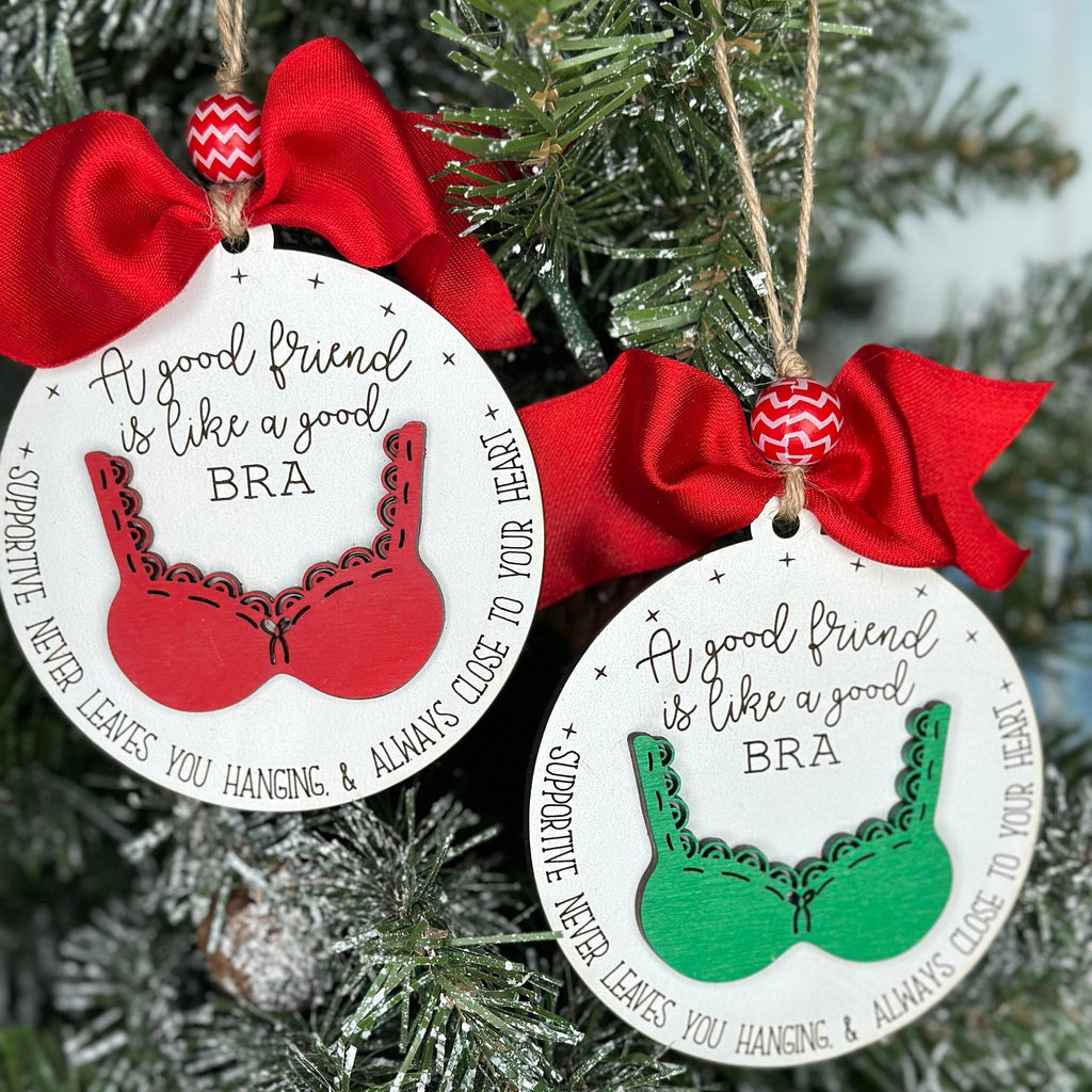 Friend Christmas Ornament - A Good Friend is Like a Bra