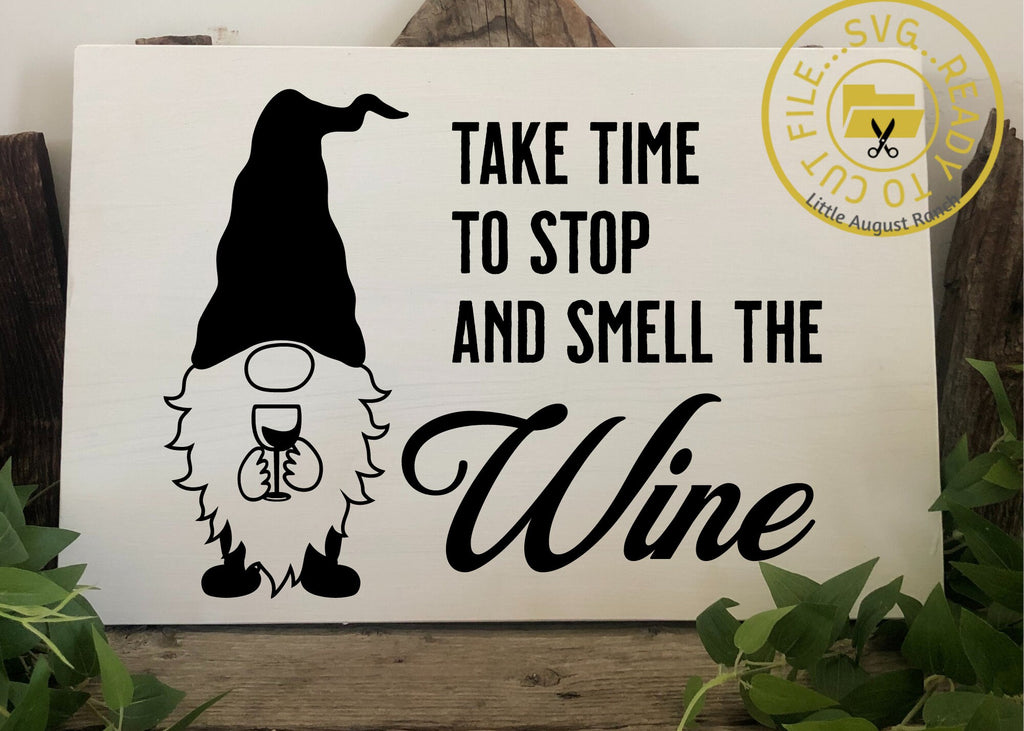 Take Time to Smell the Wine/ Gnome / Quote/SVG File/ Cut File/ Custom t shirt/ Custom Sign/ Vinyl Cutting
