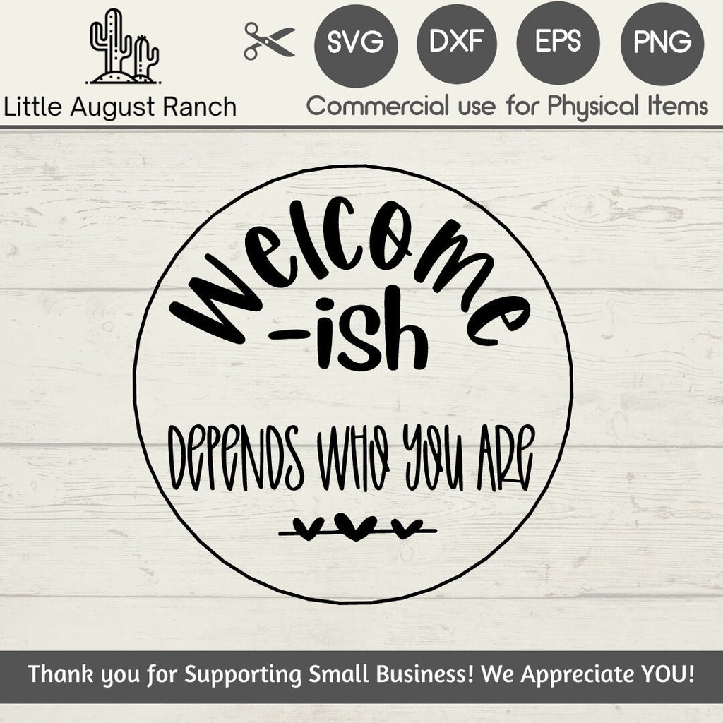 SVG Welcome Sign - Welcome-ish Depends Who You Are -  Round Welcome Sign Svg - Cut File - SVG and PNG File - Cricut Silhouette