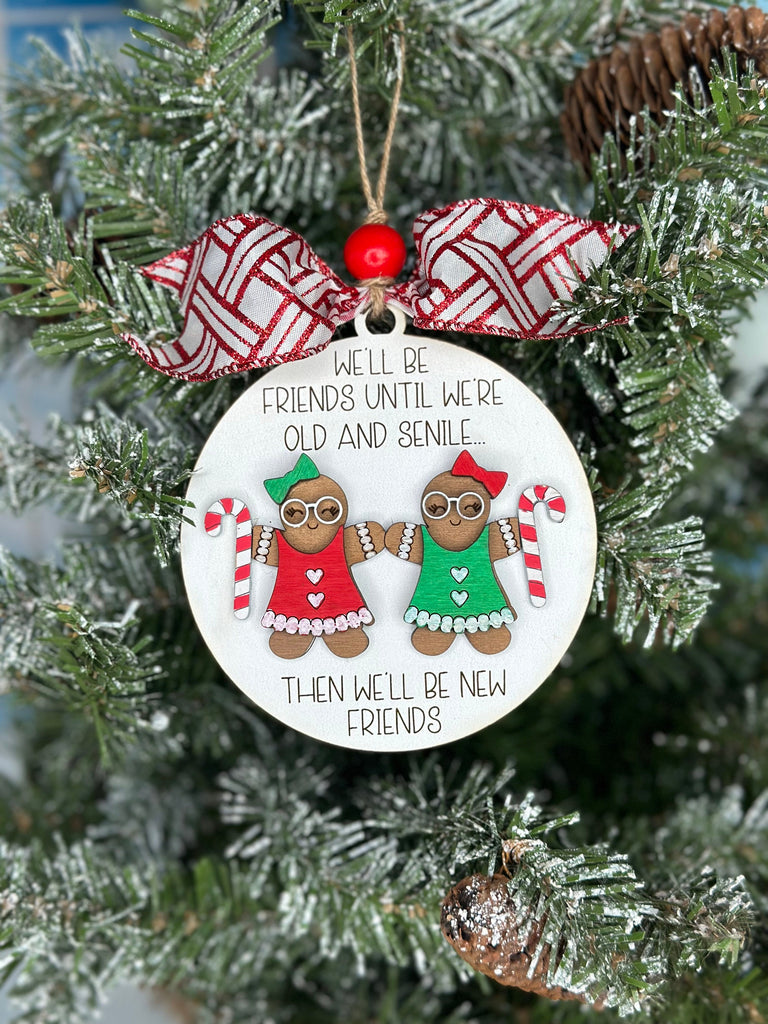 Friend Christmas Ornament - We'll be Friends Until We are old and Senile... - 2023 Handmade Painted Christmas Ornament