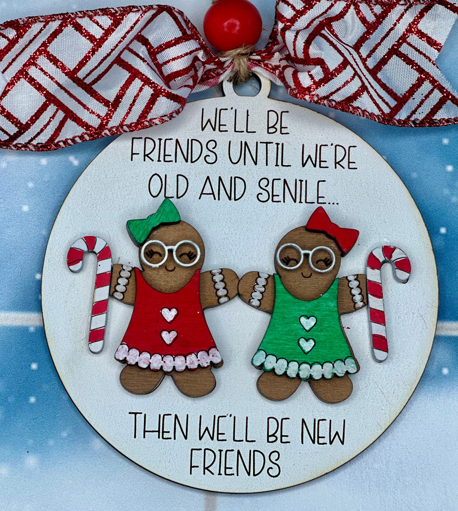 Friend Christmas Ornament - We'll be Friends Until We are old and Senile... - 2023 Handmade Painted Christmas Ornament